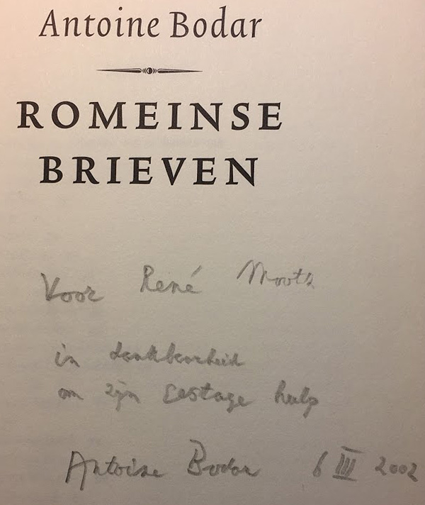 Voor René Mootz, in dankbaarheid voor zijn gestage hulp. Antoine Bodar, 6 III 2002